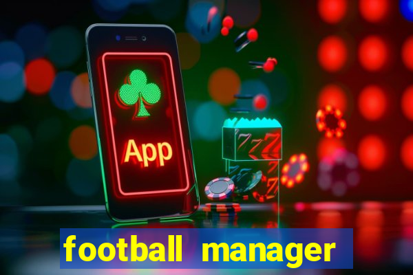 football manager 2021 touch 21.4.0 apk